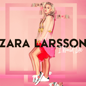 Zara Larsson I Would Like