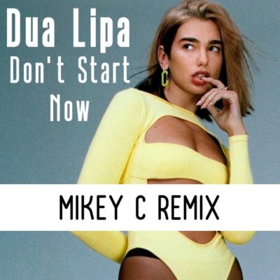 Dua Lipa Dont Start Now Mikey C Remix